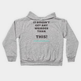 It doesn't get any weirder than this! A pretty funny design for the weirdo's. Kids Hoodie